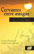 Cervantes entre amigos: Ensayos en homenaje de Diana de Armas Wilson