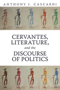Cervantes, Literature and the Discourse of Politics