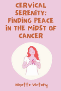 Cervical Serenity: Finding Peace in the Midst of Cancer