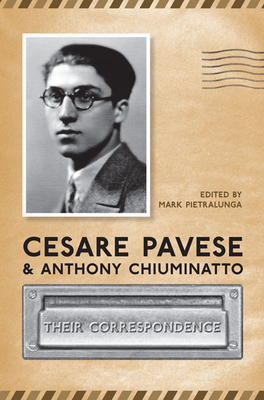 Cesare Pavese and Antonio Chiuminatto: Their Correspondence - Pietralunga, Mark (Editor)