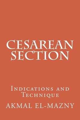 Cesarean Section: Indications and Technique - El-Mazny, Akmal