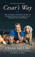Cesar's Way: The Natural, Everyday Guide to Understanding and Correcting Common Dog Problems