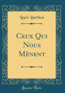 Ceux Qui Nous Menent (Classic Reprint)