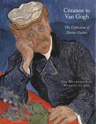 Cezanne to Van Gogh: The Collection of Doctor Gachet - Distel, Anne, Madame