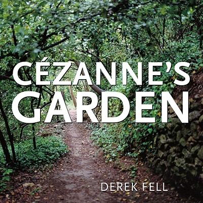 Cezanne's Garden - Fell, Derek