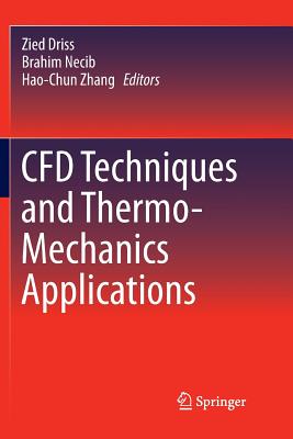 Cfd Techniques and Thermo-Mechanics Applications - Driss, Zied (Editor), and Necib, Brahim (Editor), and Zhang, Hao-Chun (Editor)