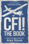 Cfi! the Book: A Satirical Aviation Comedy