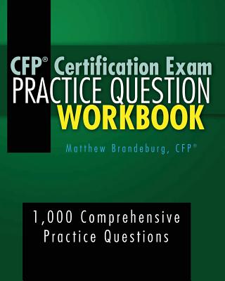 CFP Certification Exam Practice Question Workbook: 1,000 Comprehensive Practice Questions (6th Edition) - Brandeburg, Matthew