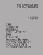 Cfr Code of Federal Regulations 2018 Title 38 Pensions, Bonuses, and Veterans' Relief Volume 2 of 2 Budget Edition: Parts 18-299