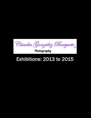 CGB Photography Exhibitions: 2013 to 2015 - Gonzlez Burguete, Claudia