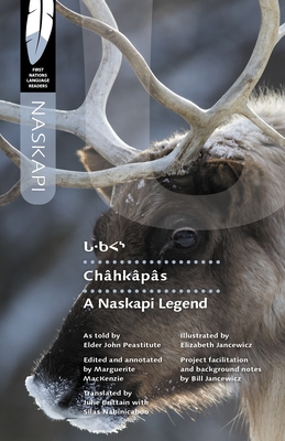 Chhkps: A Naskapi Legend - Peastitute, John, and MacKenzie, Marguerite (Editor), and Brittain, Julie (Translated by)