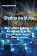 Chane de blocs: Dmystifier la technologie Blockchain: Un guide complet des systmes dcentraliss