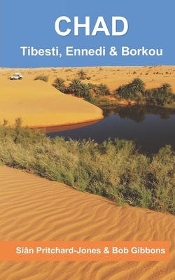 Chad: Tibesti, Ennedi & Borkou: Sahara Expeditions - Gibbons, Bob, and Rava, Rocco, and Zboray, Andras