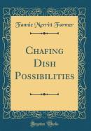 Chafing Dish Possibilities (Classic Reprint)
