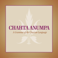 Chahta Anumpa: A Grammar of the Choctaw Language
