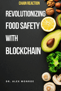 Chain Reaction: Revolutionizing Food Safety with Blockchain