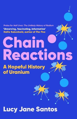 Chain Reactions: A Hopeful History of Uranium - Jane Santos, Lucy