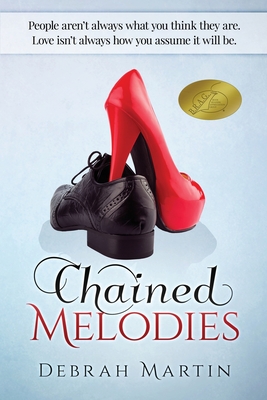 Chained Melodies: Courage isn't About Facing Death, it's About Facing Life - and Life isn't Always Conventional - Martin, Debrah