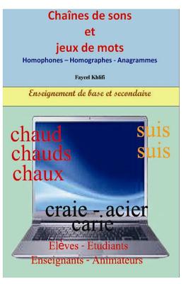 Chaines de Sons Et Jeux de Mots: Homophones - Homographes - Anagrammes - Khlifi, Faycel