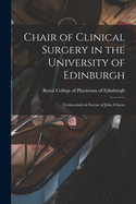 Chair of Clinical Surgery in the University of Edinburgh: Testimonials in Favour of John Chiene