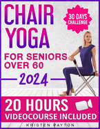 Chair Yoga for Seniors over 60: Over 20 HOURS VIDEOCOURSE Included! 30 Day Challenge to Improve Mobility, Joint and Heart Health. Big Illustrations and Tracking Chart Built for Senior Vitality