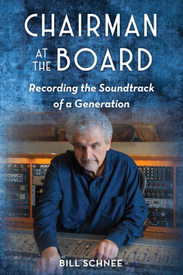 Chairman at the Board: Recording the Soundtrack of a Generation - Schnee, Bill