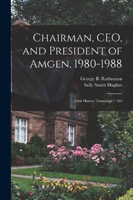 Chairman, CEO, and President of Amgen, 1980-1988: Oral History Transcript / 200 - Hughes, Sally Smith, and Rathmann, George B