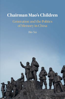 Chairman Mao's Children: Generation and the Politics of Memory in China - Xu, Bin