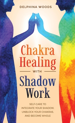 Chakra Healing with Shadow Work - Woods, Delphina