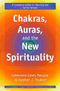 Chakras, Auras, and the New Spirituality: A Complete Guide to Opening the Seven Senses - Paulson, Genevieve Lewis