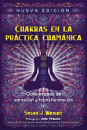 Chakras En La Prctica Chamnica: Ocho Etapas de Sanacin Y Transformacin