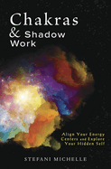 Chakras & Shadow Work: Align Your Energy Centers and Explore Your Hidden Self
