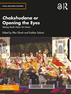 Chakshudana or Opening the Eyes: Seeing South Asian Art Anew