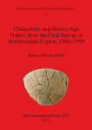 Chalcolithic and Bronze Age Pottery from the Field Survey in Northwestern Cyprus 1992-1999