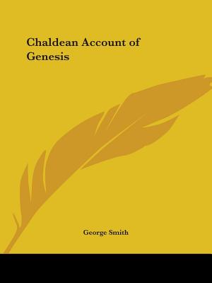 Chaldean Account of Genesis - Smith, George, Professor, BSC, Msc