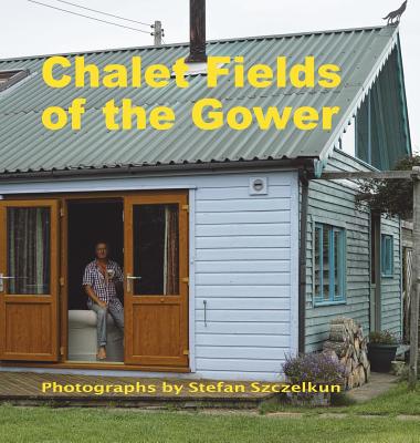 Chalet Fields of the Gower - Szczelkun, Stefan, and Short, Owen