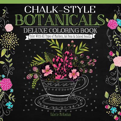 Chalk-Style Botanicals Deluxe Coloring Book: Color with All Types of Markers, Gel Pens & Colored Pencils - McKeehan, Valerie