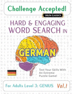 Challenge Accepted! - Hard and Engaging Word Search in German for Adults Level 3: Genius - Vol.1 - Delta Classics - Test Your Skills with an Extreme Puzzle Game!