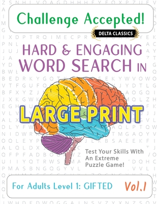 Challenge Accepted! - Hard and Engaging Word Search in Large Print for Adults Level 1: Gifted - Vol.1 - Delta Classics - Test Your Skills with an Extreme Puzzle Game! - Delta Classics