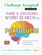 Challenge Accepted! - Hard and Engaging Word Search in Portuguese for Adults Level 3: Genius - Vol.1 - Delta Classics - Test Your Skills with an Extreme Puzzle Game!