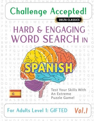 Challenge Accepted! - Hard and Engaging Word Search in Spanish for Adults Level 1: Gifted - Vol.1 - Delta Classics - Test Your Skills with an Extreme Puzzle Game! - Delta Classics