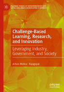 Challenge-Based Learning, Research, and Innovation: Leveraging Industry, Government, and Society