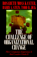 Challenge of Organizational Change - Kanter, Rosabeth Moss, Professor, and Stein, Barry A, and Jick, Todd D