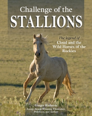 Challenge of the Stallions: The Legend of Cloud and the Wild Horses of the Rockies - Kathrens, Ginger