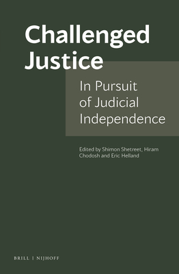 Challenged Justice: In Pursuit of Judicial Independence - Shetreet, Shimon (Editor), and Chodosh, Hiram (Editor), and Eric, Helland (Editor)