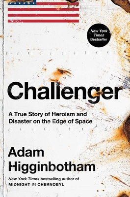 Challenger: A True Story of Heroism and Disaster on the Edge of Space - Higginbotham, Adam