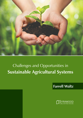 Challenges and Opportunities in Sustainable Agricultural Systems - Waltz, Farrell (Editor)