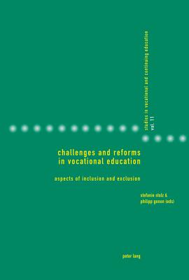 Challenges and Reforms in Vocational Education: Aspects of Inclusion and Exclusion - Gonon, Philipp, and Heikkinen, Anja, and Stolz, Stefanie (Editor)