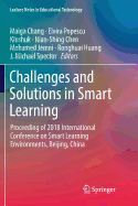 Challenges and Solutions in Smart Learning: Proceeding of 2018 International Conference on Smart Learning Environments, Beijing, China