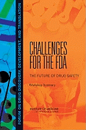 Challenges for the FDA: The Future of Drug Safety: Workshop Summary - Institute of Medicine, and Board on Health Sciences Policy, and Forum on Drug Discovery Development and Translation